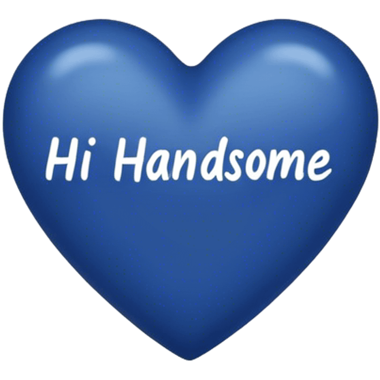 Dark blue heart with the words Hi handsome in the middle  emoji