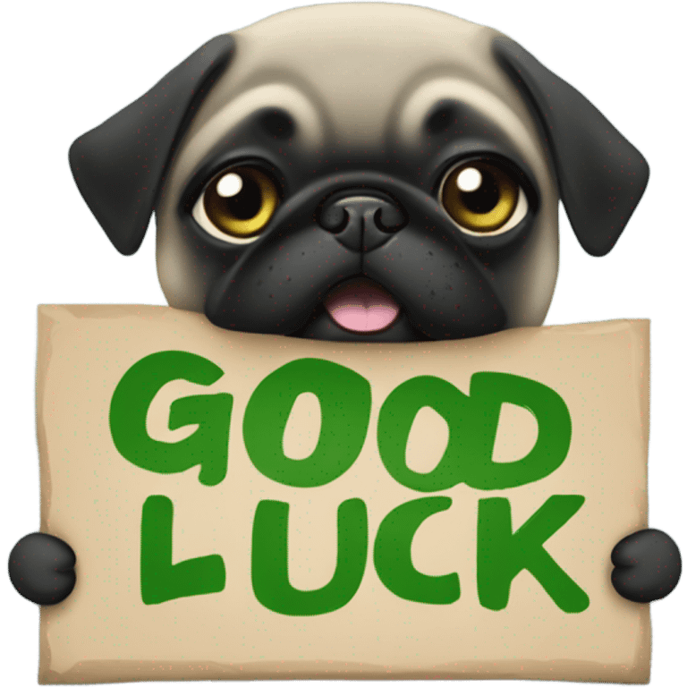 Black pug holding a green sign that says good luck  emoji