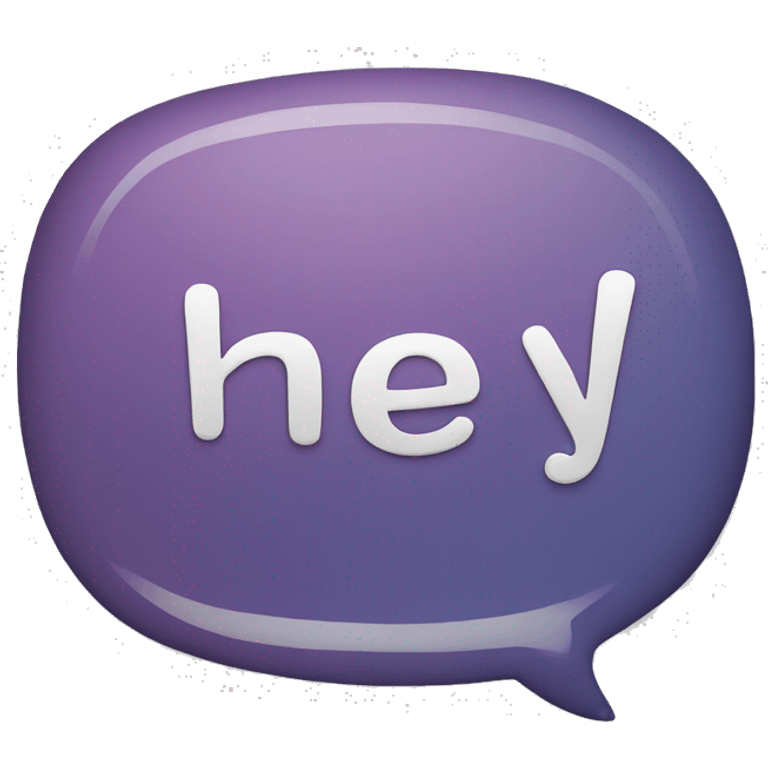 Text bubble that says hey emoji