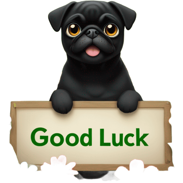 Black pug , surrounded by flowers, holding a green sign that says “good luck”  emoji