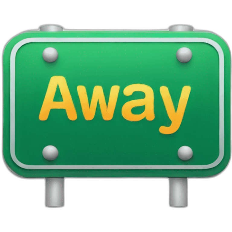 sign with a text "Away" emoji