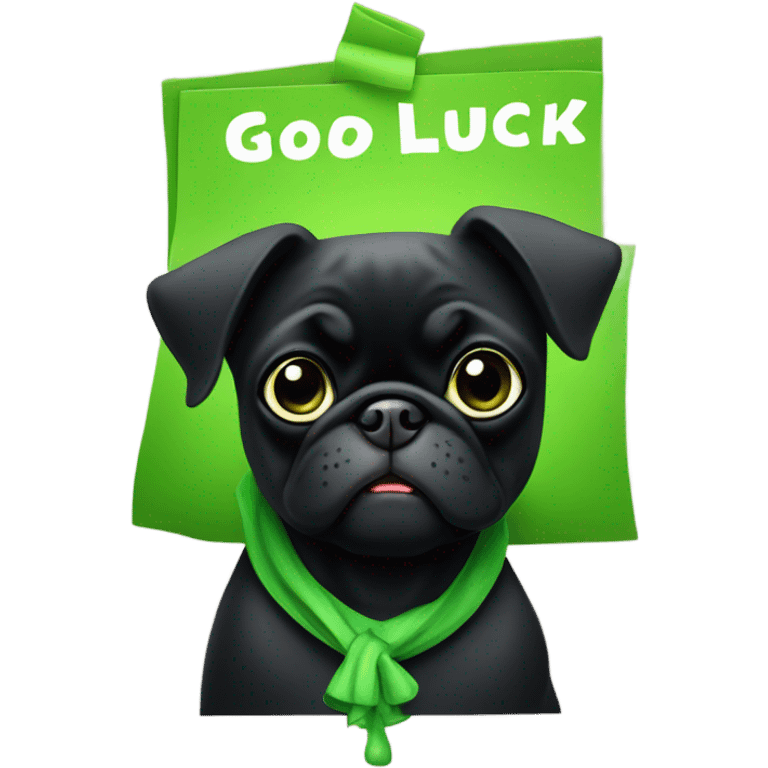 Black pug holding a green sign that says good luck  emoji