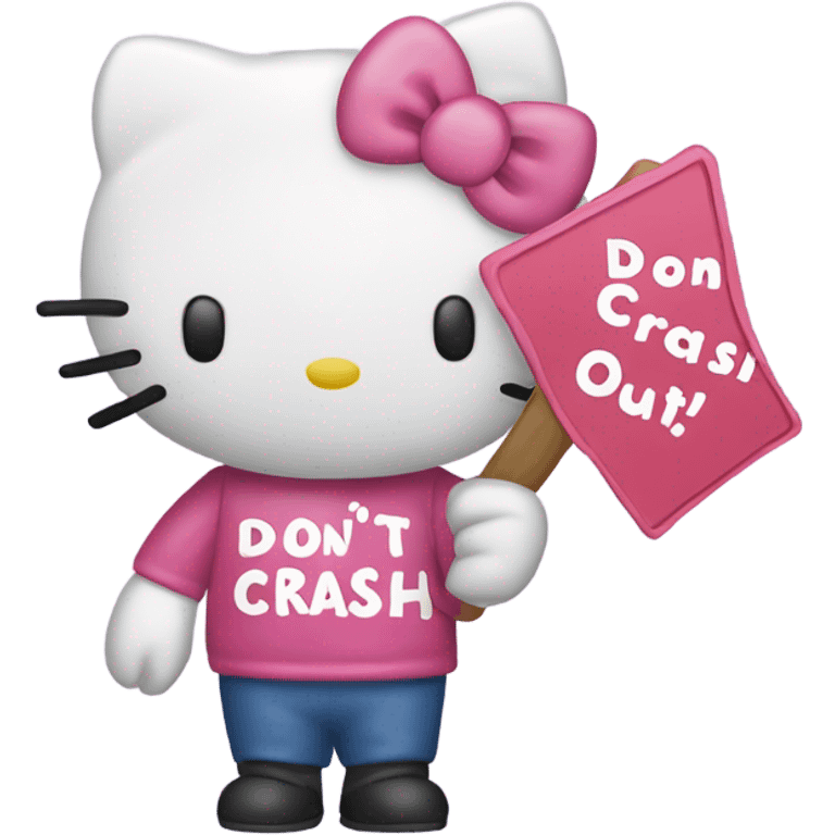 Hello kitty with a sign that says “don’t crash OUT” emoji