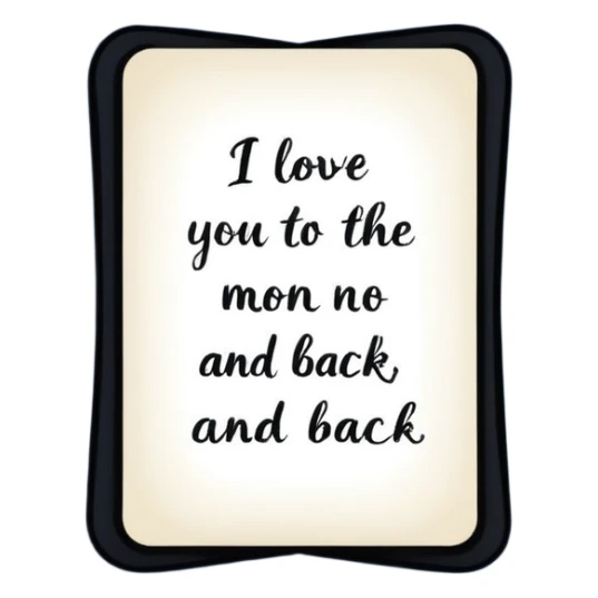 "I love you to the moon and back" exact words on a card?
 sticker