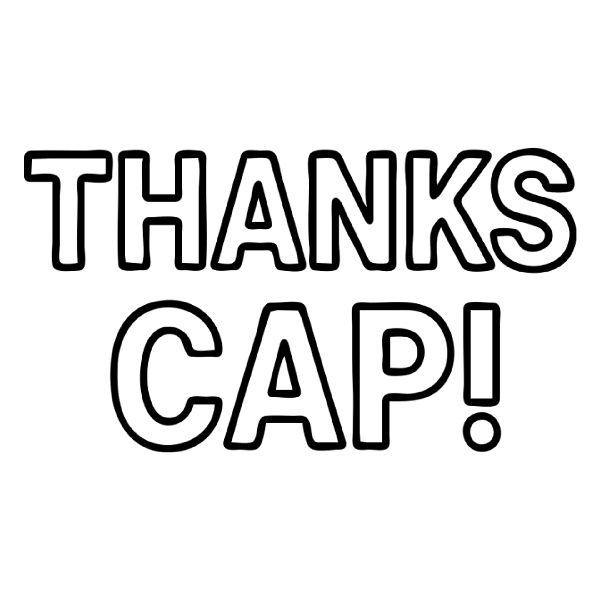 the phrase 'THANKS CAP!' in all caps, simple sans-serif font, thick outline, high contrast, no background, maximum legibility, Discord emoji style sticker