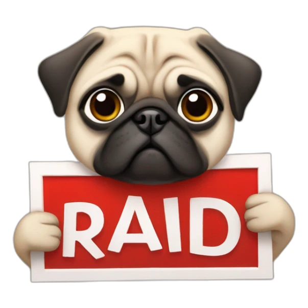 pug holding a sign that reads the word "raid" in red font sticker