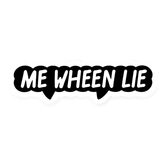 Outgoing imessage that says “me when i lie” sticker
