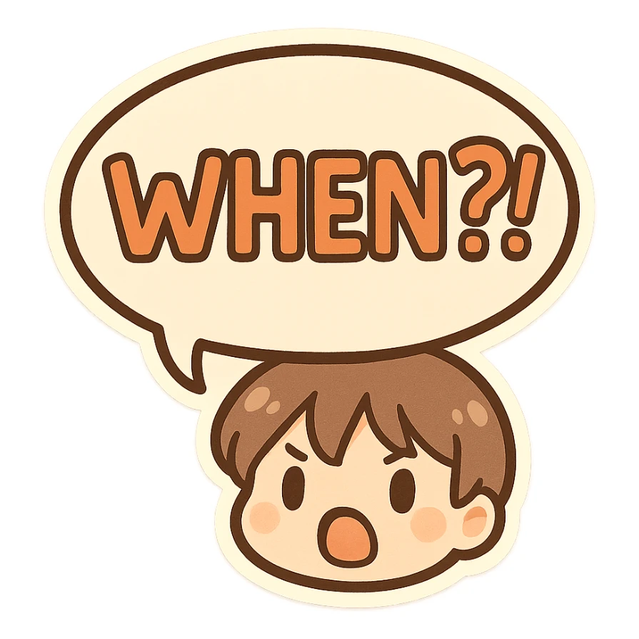 Letters in a big speech-bubble reading "WHEN?!" sticker