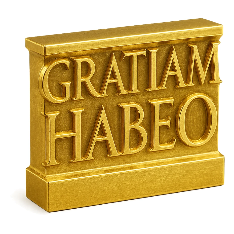Gold ancient Latin capitals spelling 'GRATIAM HABEO', styled after first-century AD Roman monumental inscriptions, as large as possible on a transparent background. sticker