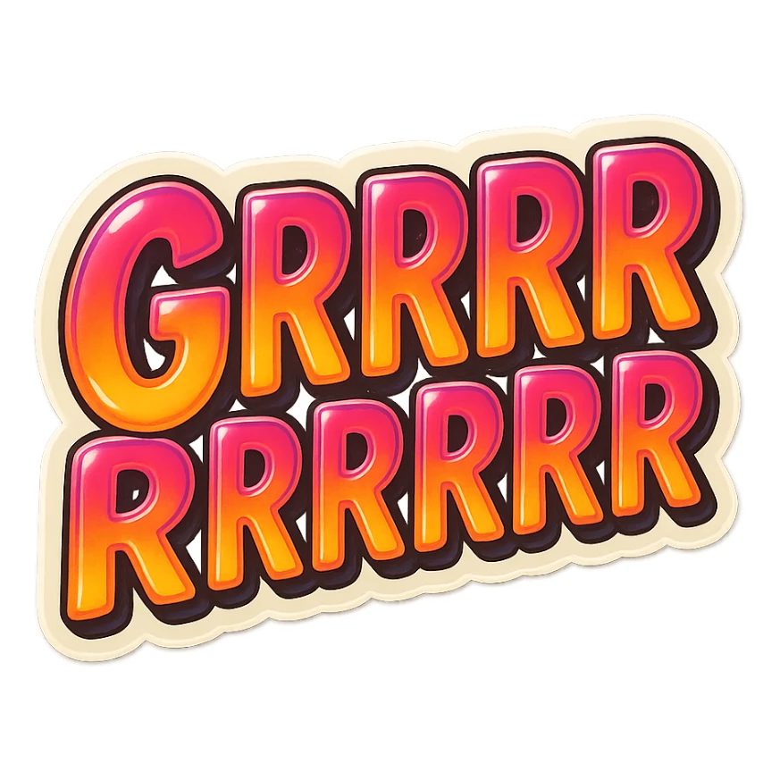 Make it say "GRRRRRRRR" sticker