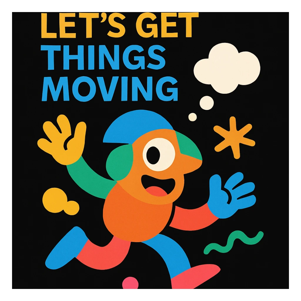 imaginative abstract mascot for a black website, playful and energetic, with thought bubbles and dynamic shapes to represent creativity and movement, vibrant colors, for a creative tech portfolio, includes the tagline 'Let’s Get Things Moving' sticker