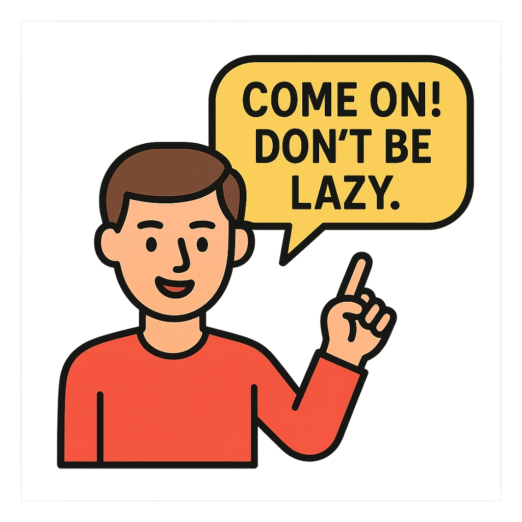 Come on! Don't be lazy.
 sticker