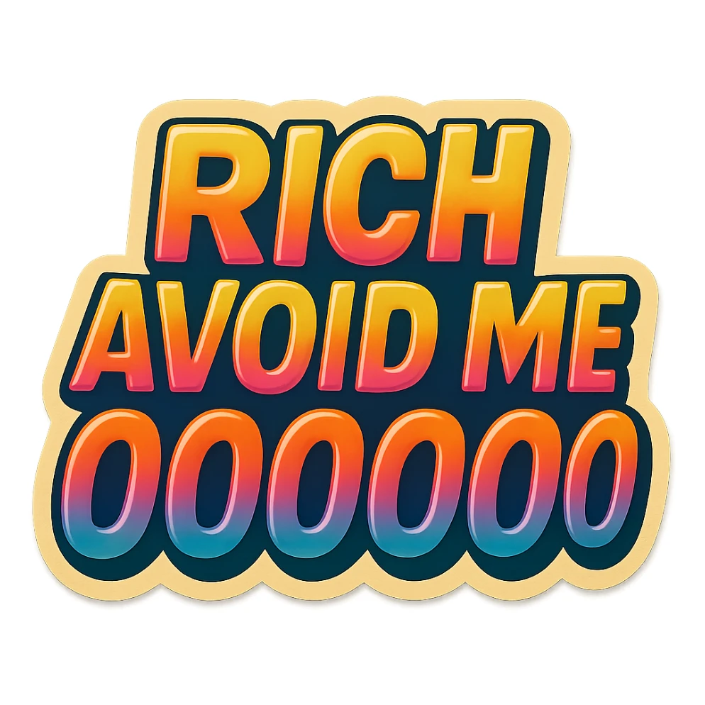 the phrase 'RICH AVOID ME OOOOOO' in bold uppercase letters, clear and legible, suitable for a sticker or meme sticker
