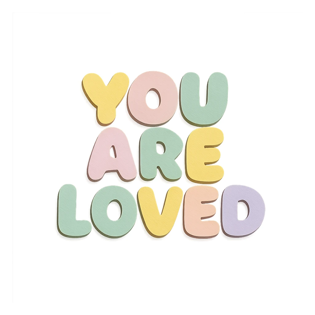 "You Are Loved" in soft pastel rainbow rounded puffy text, kawaii sticker style, no outline, transparent background sticker