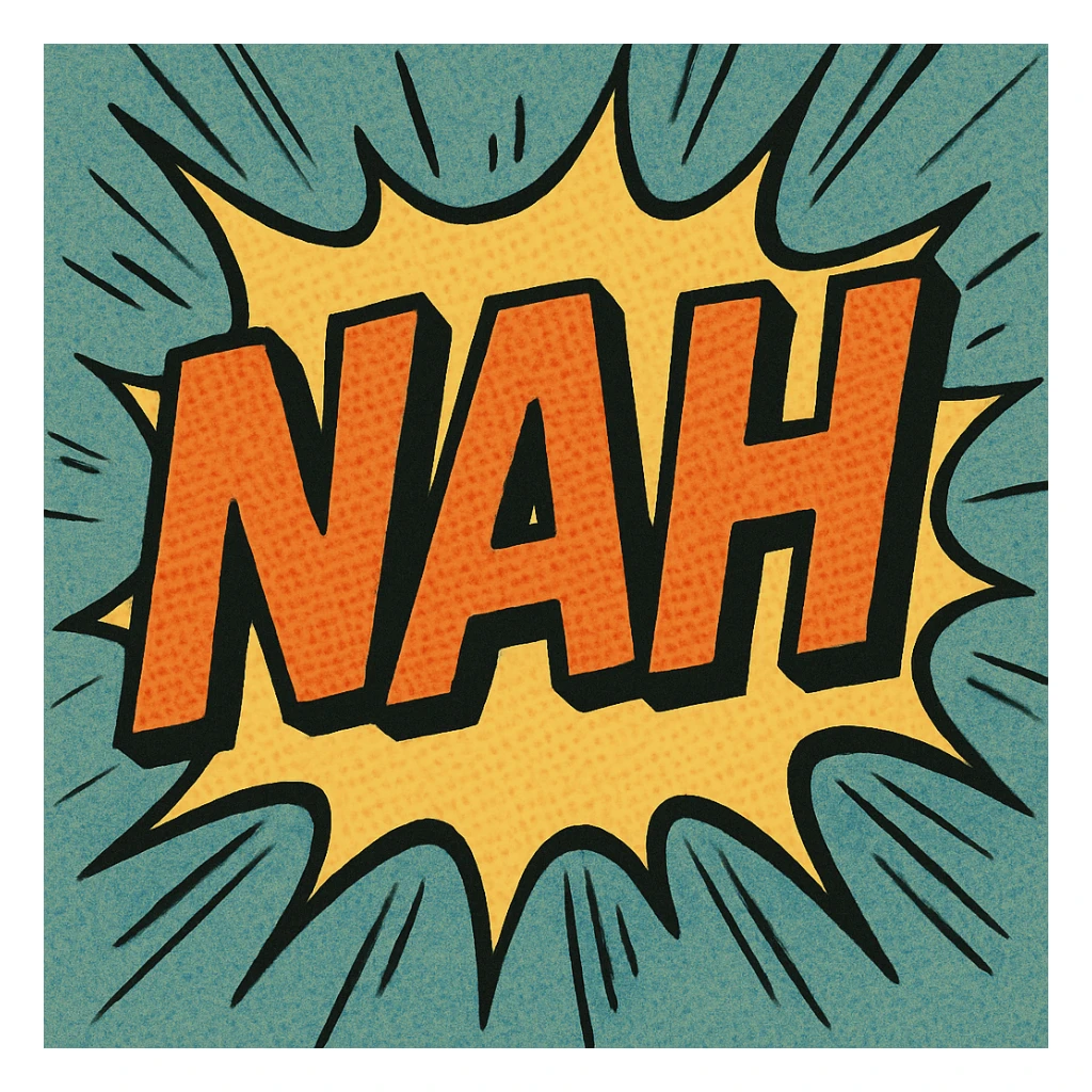 the word 'nah' in a comic book style with exaggerated movement, action lines sticker