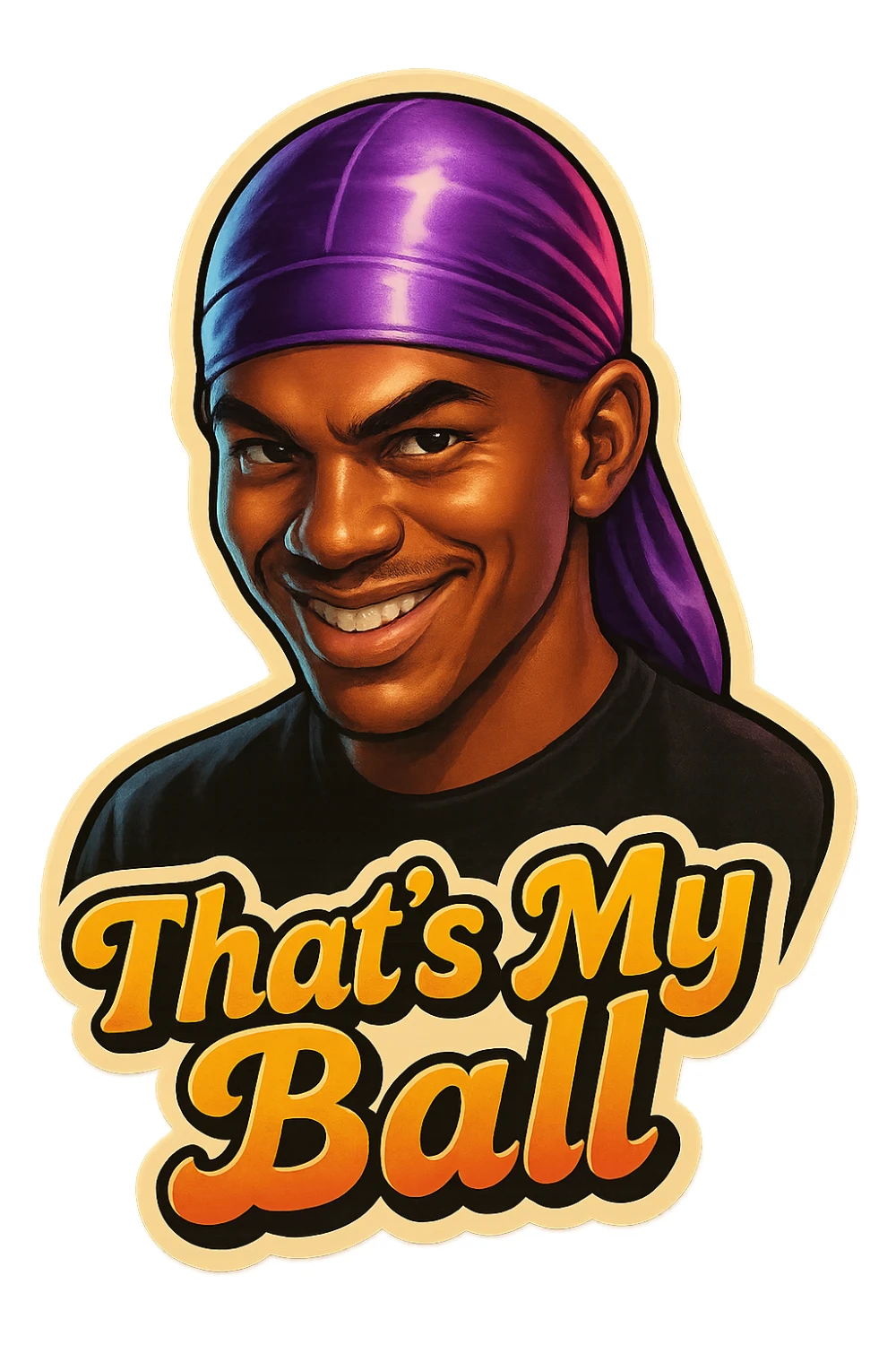 grin EVIL LOOK
make his shirt Black
Change His durag To Purple
Make it say " That's My Ball  " sticker