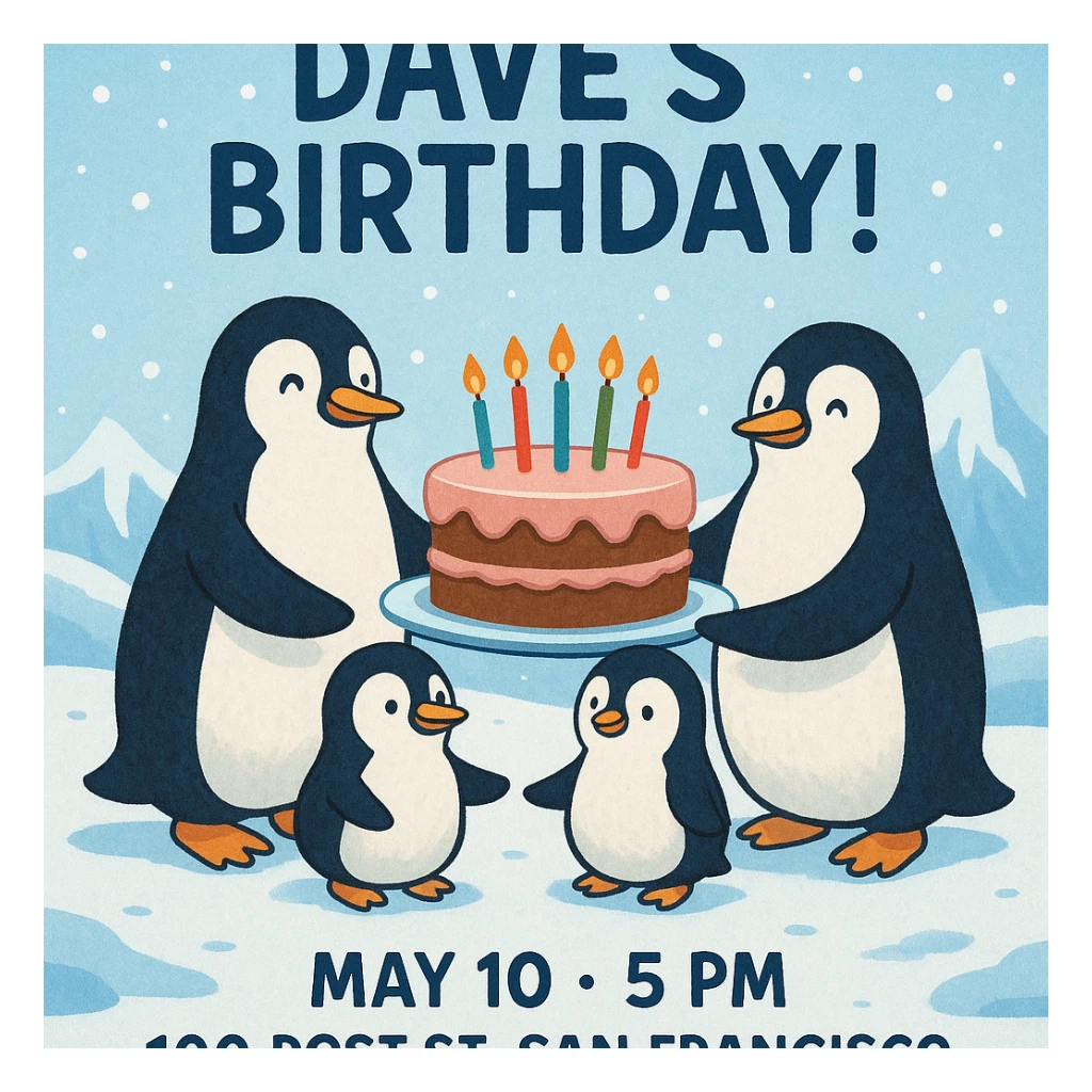 Birthday invitation featuring penguins holding a cake in a snowy landscape, headline 'You’re invited to Dave’s Birthday!', event details May 10, 5 PM, 100 Post St. San Francisco, playful wintery vibe with icy blue and white colors. sticker
