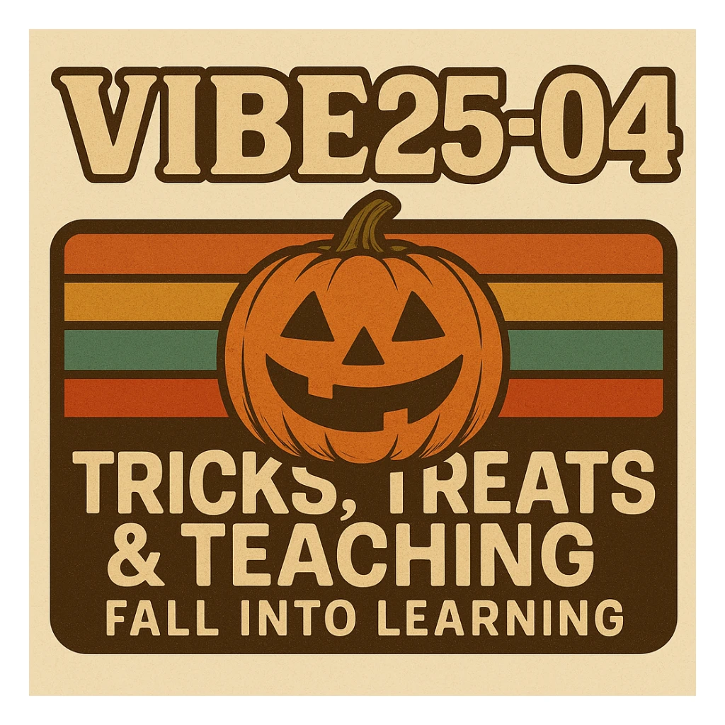 Create a logo that encompasses a retro 80's feel, nostalgic, ALSO RETRO.  Add the words "VIBE25-04: Tricks, Treats & Teaching: Fall Into Learning" sticker