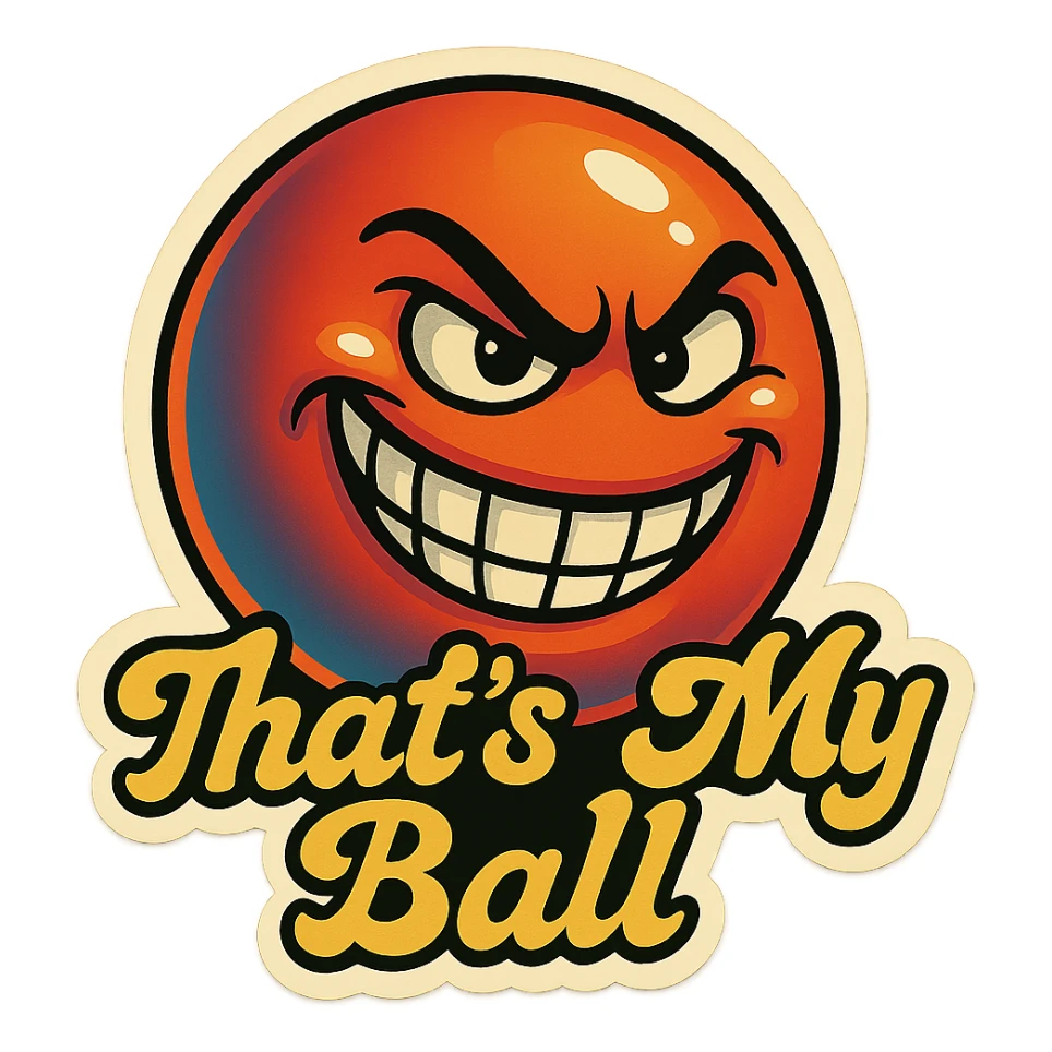 grin EVIL LOOk , Make it say " That's My Ball " sticker