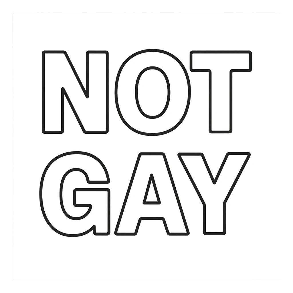 the words NOT GAY in a black outline font sticker