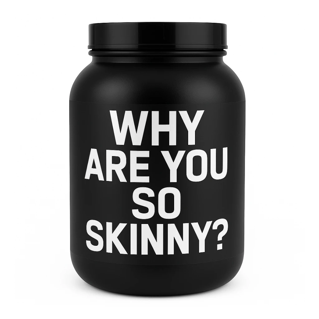 a protein jar with the inscription “Why are you so skinny?” sticker