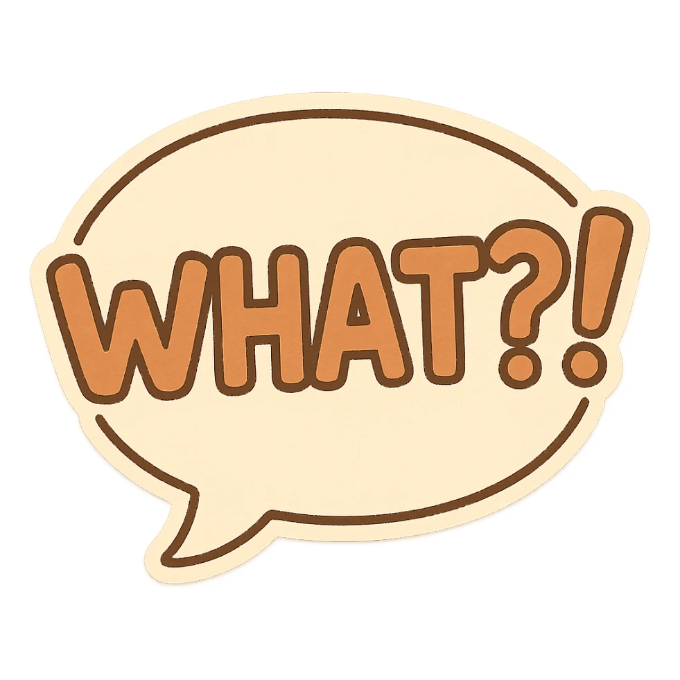 Letters in a big speech-bubble reading "WHAT?!" sticker