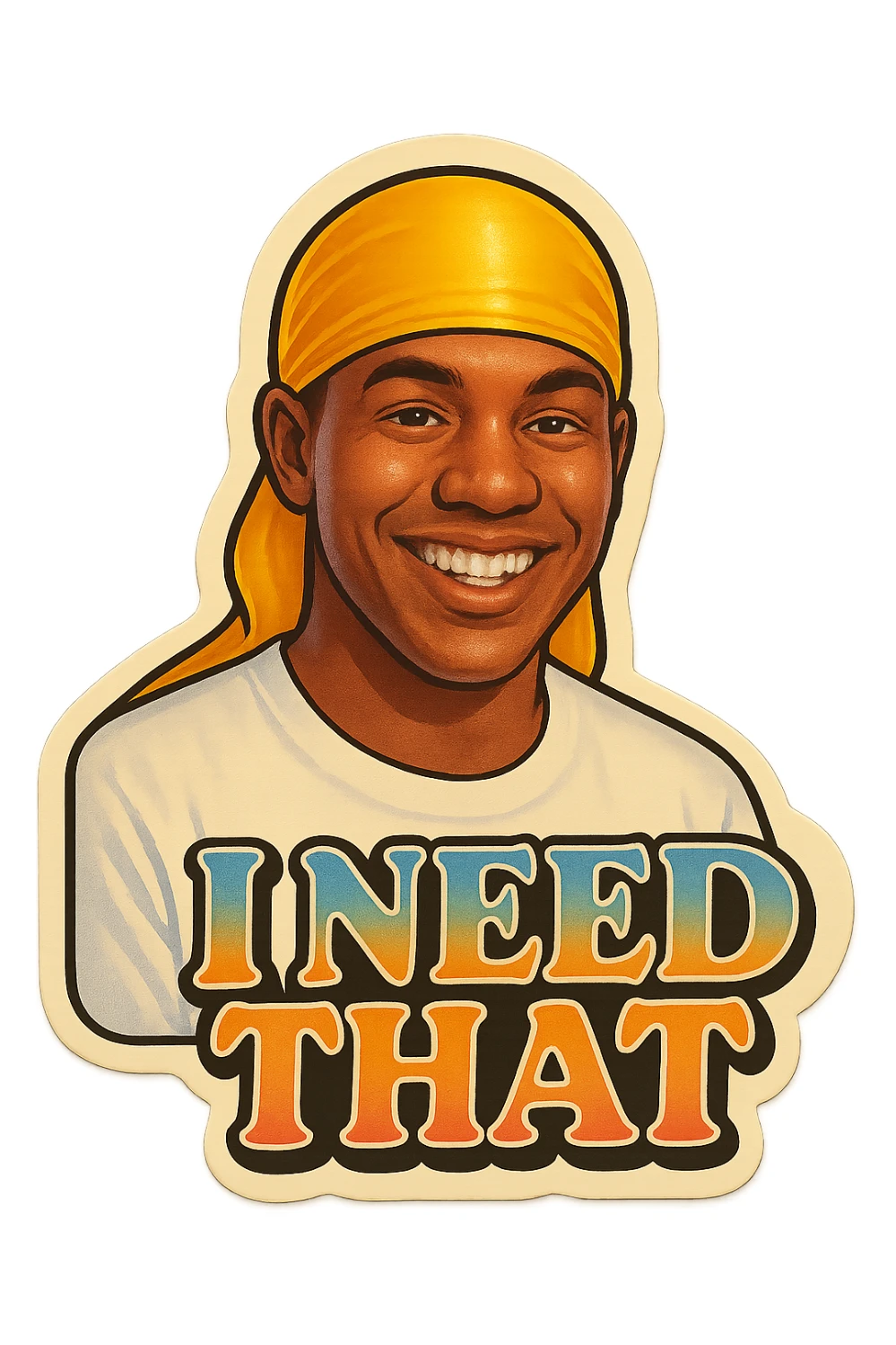 grin
make his shirt white
Change His durag To yellow
Make it say " I Need That  " sticker