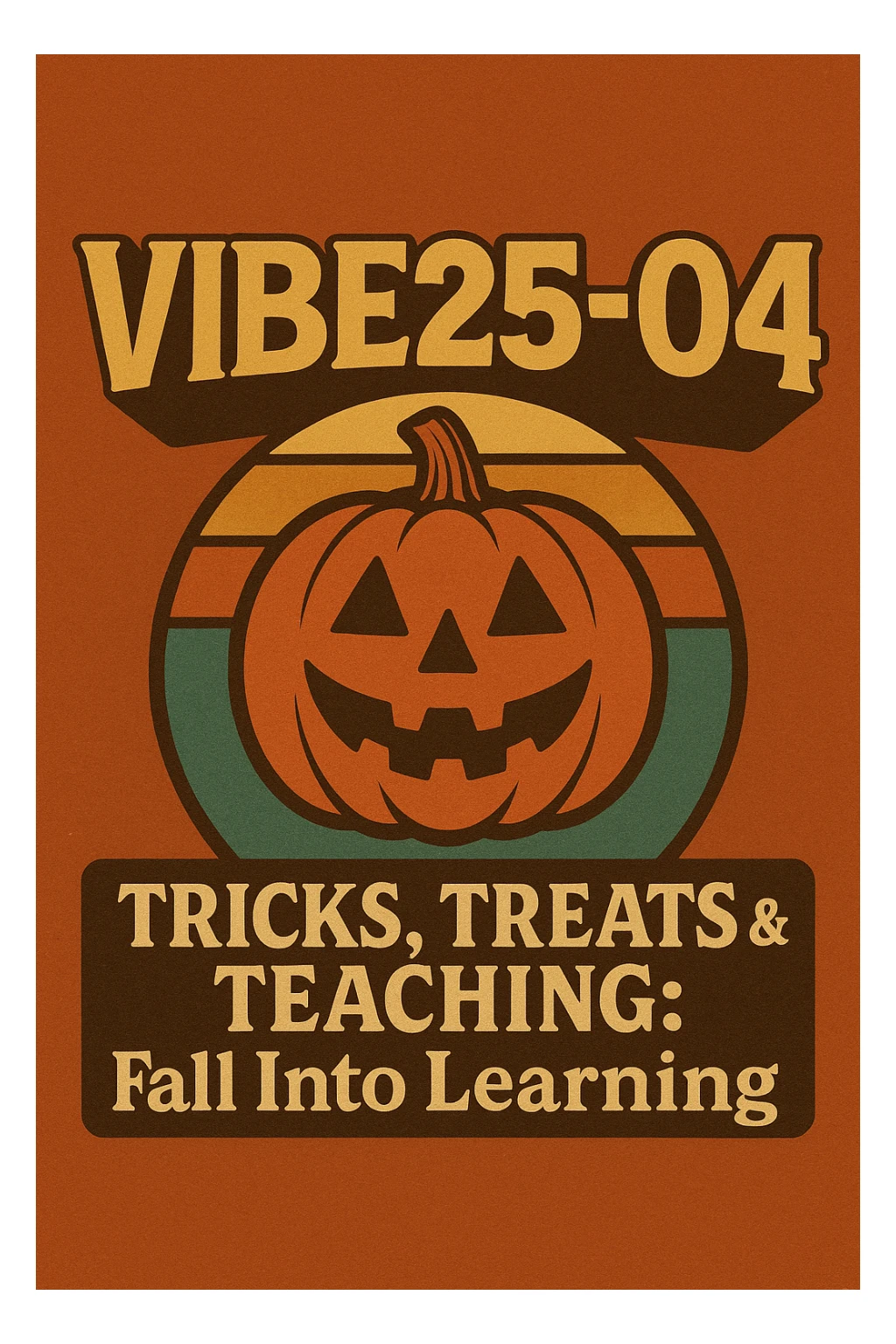Create a logo that encompasses a retro 80's feel, nostalgic, ALSO RETRO.  Add the words "VIBE25-04: Tricks, Treats & Teaching: Fall Into Learning" sticker