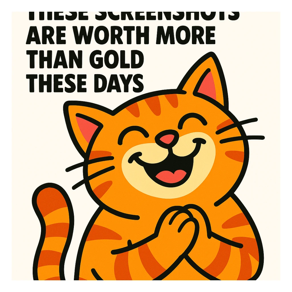 thankful cat, smiling, with the text 'these screenshots are worth more than gold these days' on a white background, vibrant toon style sticker