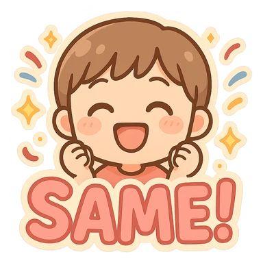 emoji showing the word 'Same!' with confetti and sparkles, celebratory sticker