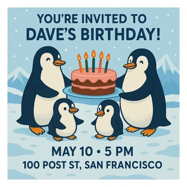 Adjust the invitation so that all event text (You’re invited to Dave’s Birthday! May 10, 5 PM, 100 Post St. San Francisco) is clearly visible and fits well within the image, keeping the penguins, cake, and wintery theme intact. sticker
