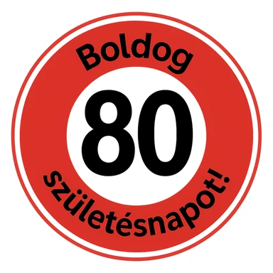 circular sign with red and white color scheme, large black number 80 in the center, text 'Boldog' at the top, text 'születésnapot!' at the bottom, style like the reference, 1000x1000 px, transparent background, PNG sticker