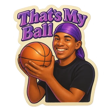 happy 
Holding Basketball with 2 hands
make his shirt Black
Change His durag To Purple
Make it say " That's My Ball  " sticker