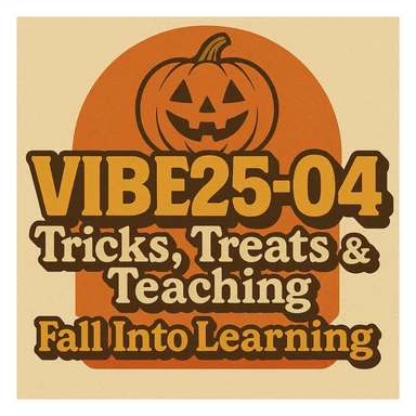 Create a logo that encompasses a retro 80's feel, nostalgic, ALSO RETRO.  Add the words "VIBE25-04: Tricks, Treats & Teaching: Fall Into Learning" sticker