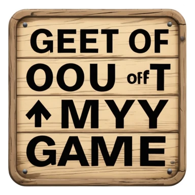 A sign that says "Get out of my game" sticker