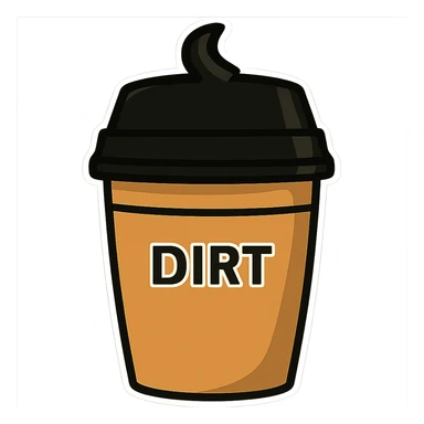 Make the cup taller, keep the word 'dirt' on it, no handle, preserve sticker style, no background. sticker