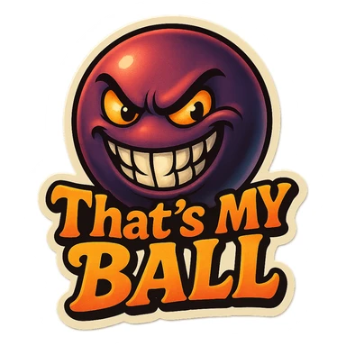 grin EVIL LOOk , Make it say " That's My Ball " sticker