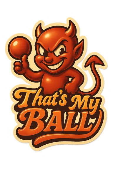 grin EVIL LOOk , Make it say " That's My Ball " sticker