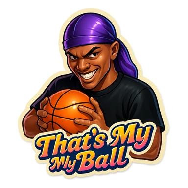 grin EVIL LOOK
Holding Basketball with 2 hands
make his shirt Black
Change His durag To Purple
Make it say " That's My Ball  " sticker