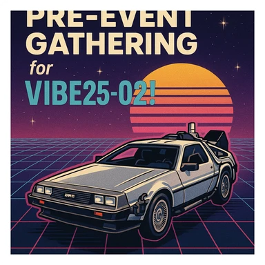 fun invitation showing a DeLorean and the words 'Pre-Event Gathering for VIBE25-02!', retro-futuristic vibe sticker
