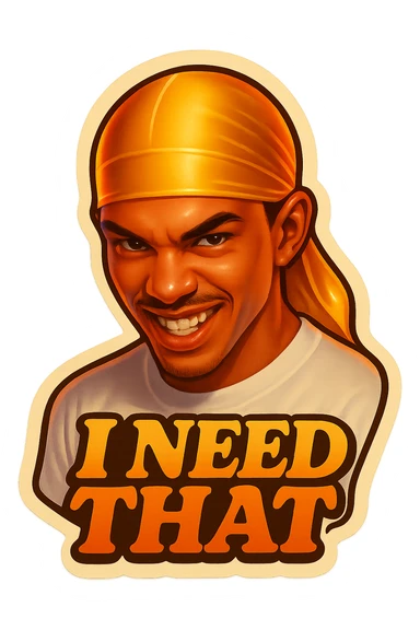 grin EVIL LOOK
make his shirt white
Change His durag To yellow
Make it say " I Need That  " sticker