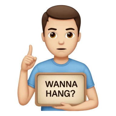 A man holding a sign that says “wanna hang? Wanna chill?” While looking pouty sticker