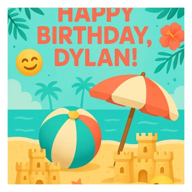 Tropical digital birthday card for Dylan with a big 'Happy Birthday, Dylan!' at the top, 3D emoji beach ball and umbrella, sand castles, happy emojis, turquoise and coral palette, festive scene sticker