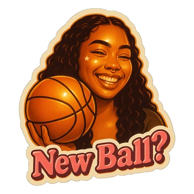 Grin golding a Basketball
add the words New Ball? in pink sticker