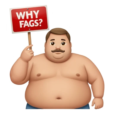 fat guy holding sign that says “why no fags steve?” sticker