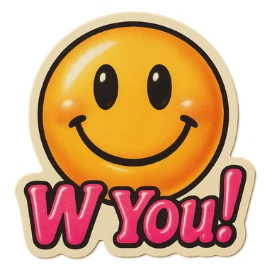 excited smile with mouth closed 
add the words W You! in pink sticker