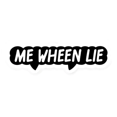 Outgoing imessage that says “me when i lie” sticker