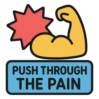 you gotta push through the pain sticker