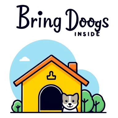 Sign that says specifically: “BRING DOGS INSIDE” sticker