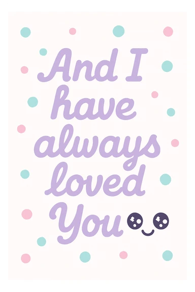 Pastel purple lettering that says "And I have always loved You " in elegant cursive font sticker